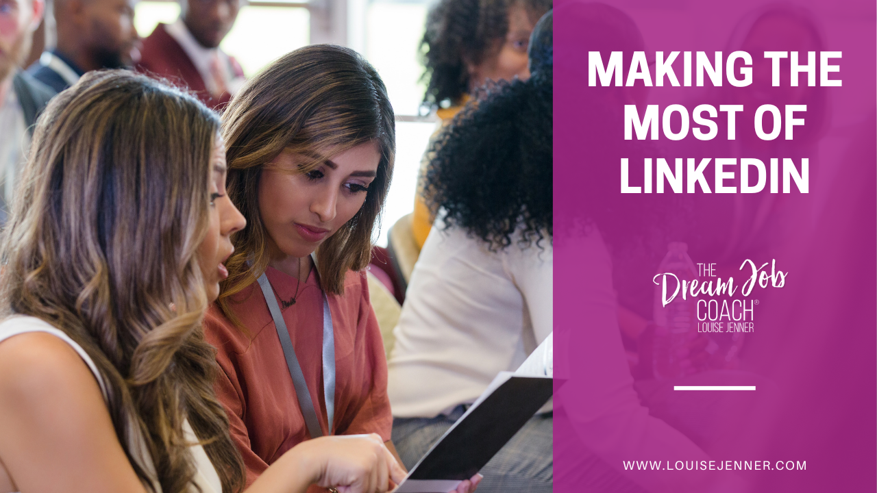 Making The Most Of Linkedin Louise Jenner The Dream Job Coach Making The Most Of Linkedin Louise Jenner The Dream Job Coach