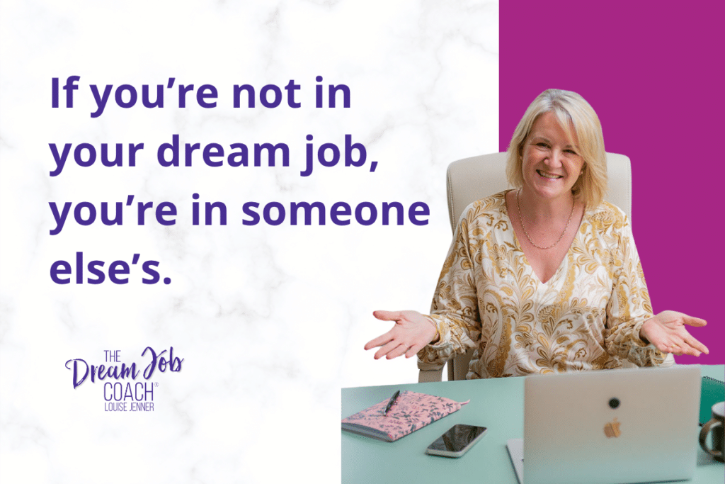 Louise Jenner, The Dream Job Coach, smiling at her desk beside the quote “If you’re not in your dream job, you’re in someone else’s” about career fulfilment and meaningful work.